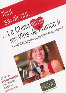 Couverture du produit · Tout Savoir Sur... la Chine Aime les Vins de France - Marche Emergent Ou Marche Concurrent?