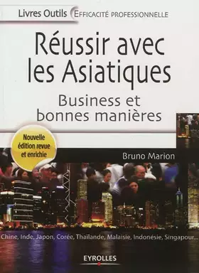 Couverture du produit · Réussir avec les Asiatiques : Business et bonnes manières. Chine, Inde, Japon, Corée, Thaïlande, Malaisie, Indonésie, Singapour