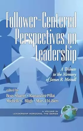 Couverture du produit · Follower-Centered Perspectives on Leadership: A Tribute to the Memory of James R. Meindl (Leadership Horizons)