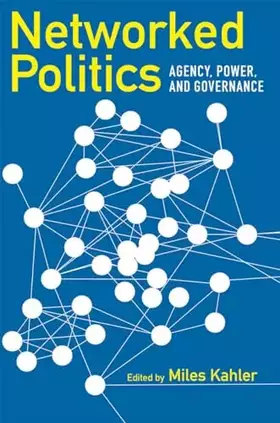 Couverture du produit · Networked Politics: Agency, Power, and Governance (Cornell Studies in Political Economy)