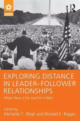 Couverture du produit · Exploring Distance in Leader-Follower Relationships: When Near is Far and Far is Near (Leadership: Research and Practice)