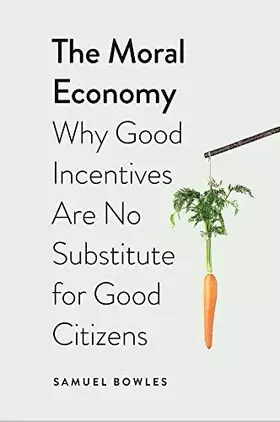 Couverture du produit · The Moral Economy: Why Good Incentives Are No Substitute for Good Citizens (Castle Lecture Series)