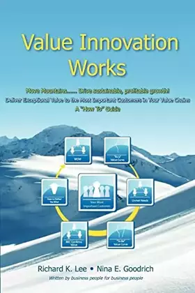 Couverture du produit · Value Innovation Works: Move Mountains.....Deliver Sustainable, Profitable Growth. Deliver Exceptional Value to the Most Import