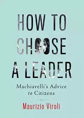 Couverture du produit · How to Choose a Leader: Machiavelli's Advice to Citizens