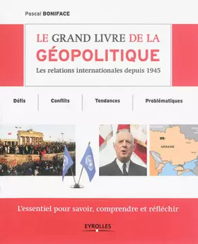Couverture du produit · Le grand livre de la géopolitique : Les relations internationales depuis 1945,  Défis, conflits, tendances, problématiques,  L'