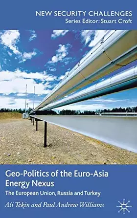 Couverture du produit · Geo-Politics of the Euro-Asia Energy Nexus: The European Union, Russia and Turkey (New Security Challenges)