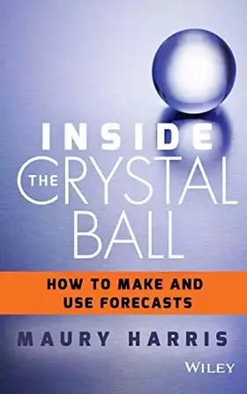 Couverture du produit · Inside the Crystal Ball: How to Make and Use Forecasts