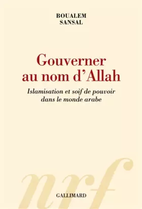 Couverture du produit · Gouverner au nom d'Allah: Islamisation et soif de pouvoir dans le monde arabe