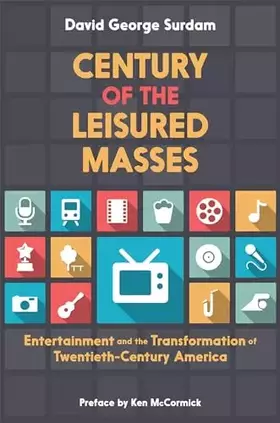 Couverture du produit · Century of the Leisured Masses: Entertainment and the Transformation of Twentieth-Century America