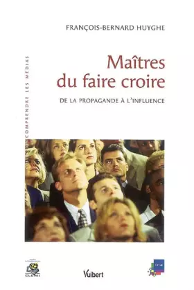Couverture du produit · Maîtres du faire croire : De la propagande à l'influence