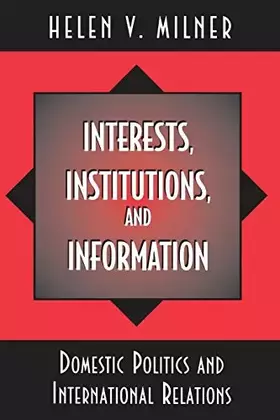 Couverture du produit · Interests, Institutions, and Information - Domestic Politics and International Relations