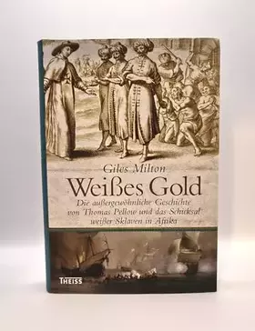 Couverture du produit · Weißes Gold: Die außergewöhnliche Geschichte von Thomas Pellow und das Schicksal weißer Sklaven in Afrika