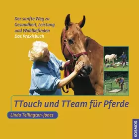 Couverture du produit · TTouch und TTeam für Pferde: Der sanfte Weg zu Gesundheit, Leistung und Wohlbefinden: Der sanfte Weg zu Gesundheit, Leistung un
