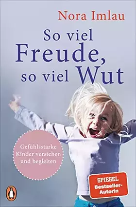 Couverture du produit · So viel Freude, so viel Wut: Gefühlsstarke Kinder verstehen und begleiten - Mit Einschätzungstest für Eltern und Kinder
