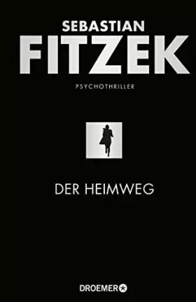 Couverture du produit · Der Heimweg: Psychothriller | SPIEGEL-Bestseller | »Kein deutscher Spannungsautor beherrscht die Klaviatur des Schreckens so wi