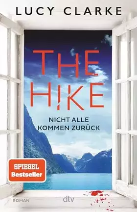 Couverture du produit · The Hike: Nicht alle kommen zurück | Der neue Roman der SPIEGEL-Bestsellerautorin: »Lucy Clarke ist die Königin des Destination