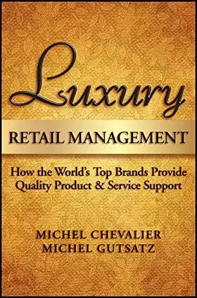 Couverture du produit · Luxury Retail Management: How the World′s Top Brands Provide Quality Product and Service Support
