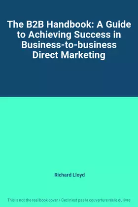 Couverture du produit · The B2B Handbook: A Guide to Achieving Success in Business-to-business Direct Marketing