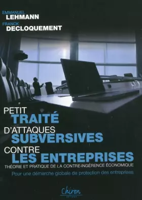 Couverture du produit · Petit Traité d'Attaques Subversives Contre les Entreprises : théorie et pratique de la contre-ingérence économique