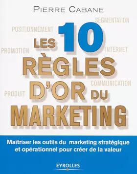 Couverture du produit · Les dix règles d'or du marketing: Maîtriser les outils du marketing stratégique et opérationnel pour créer de la valeur.