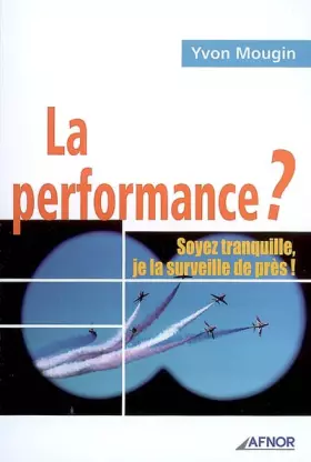 Couverture du produit · La performance ? Soyez tranquille, je la surveille de près !: Le tableau de bord synthétique de l'efficacité et de l'efficience