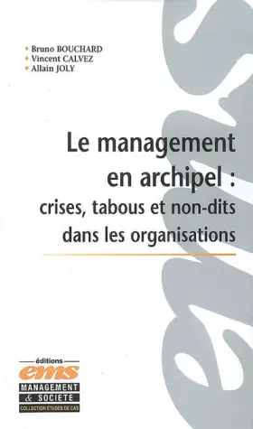 Couverture du produit · Le Management en Archipel : Crises, Tabous et Non-dits dans les Organisations : Incidents critiques et cas