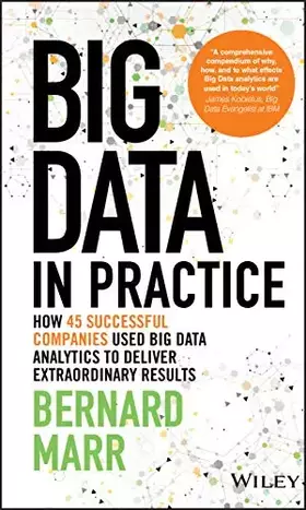 Couverture du produit · Big Data in Practice: How 45 Successful Companies Used Big Data Analytics to Deliver Extraordinary Results