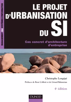 Couverture du produit · Le projet d'urbanisation du S.I. - 4ème édition - Cas concret d'architecture d'entreprise
