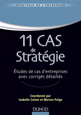 Couverture du produit · 11 Cas de Stratégie - Etudes de cas d'entreprises avec corrigés détaillés: Etudes de cas d'entreprises avec corrigés détaillés