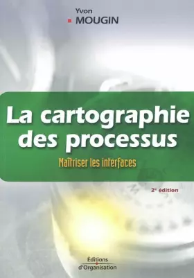 Couverture du produit · La cartographie des processus: Maîtriser les interfaces - La méthode de la voix du client