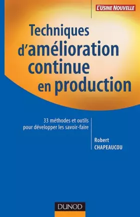 Couverture du produit · Techniques d'amélioration continue en production : 33 méthodes et outils pour développer les savoir-faire
