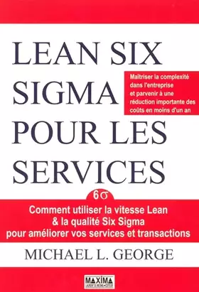 Couverture du produit · Lean Six Sigma pour les services : Comment utiliser la vitesse Lean & la qualité Six Sigma pour améliorer vos services et trans