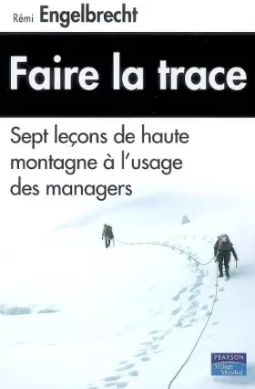 Couverture du produit · Faire la trace : Sept leçons de haute montagne à l'usage des managers