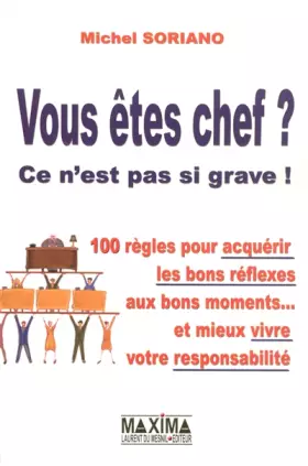 Couverture du produit · Vous êtes chef ? Ce n'est pas si grave ! : 100 Règles pour acquérir les bons réflexes aux bons moments...et mieux vivre votre r