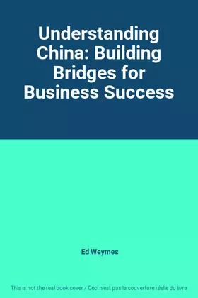 Couverture du produit · Understanding China: Building Bridges for Business Success