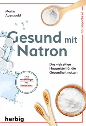 Couverture du produit · Gesund mit Natron: Das vielseitige Hausmittel für die Gesundheit nutzen Mit Anwendungen und Rezepturen