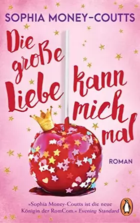 Couverture du produit · Die große Liebe kann mich mal: Roman. Eine feel-good-friends-to-lovers Romance – »Die neue Queen der RomComs.« (Evening Standar