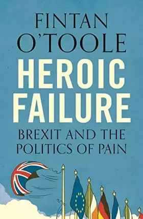 Couverture du produit · Heroic Failure: Brexit and the Politics of Pain