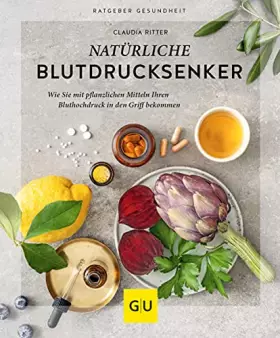 Couverture du produit · Natürliche Blutdrucksenker: Wie Sie mit pflanzlichen Mitteln Ihren Bluthochdruck in den Griff bekommen (GU Ratgeber Gesundheit)