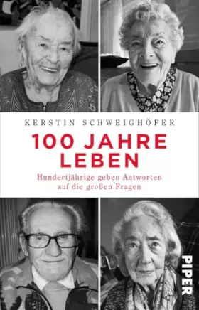 Couverture du produit · 100 Jahre Leben: Hundertjährige geben Antworten auf die großen Fragen | Biografie - Weisheiten über das Leben und über das Älte