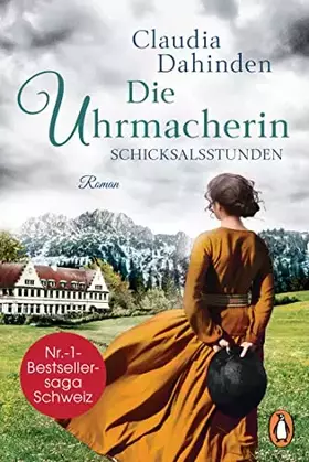 Couverture du produit · Die Uhrmacherin - Schicksalsstunden: Roman. Die Nummer-1-Bestsellersaga aus der Schweiz (Die Uhrensaga, Band 2)