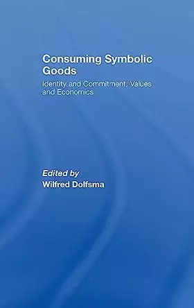 Couverture du produit · Consuming Symbolic Goods: Identity and Commitment, Values and Economics