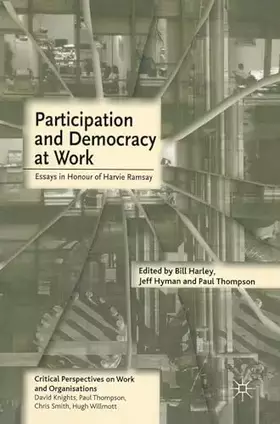 Couverture du produit · Participation and Democracy at Work: Essays in Honour of Harvie Ramsay (Critical Perspectives on Work and Organisations, 4)