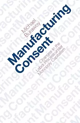 Couverture du produit · Manufacturing Consent: Changes in the Labor Process Under Monopoly Capitalism