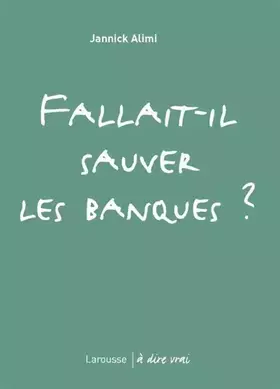 Couverture du produit · Fallait-il sauver les banques ?