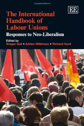 Couverture du produit · The International Handbook of Labour Unions: Responses to Neo-Liberalism (Research Handbooks in Business and Management series)