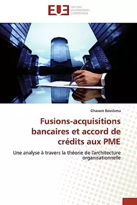 Couverture du produit · Fusions-acquisitions bancaires et accord de crédits aux PME: Une analyse à travers la théorie de l'architecture organisationnel