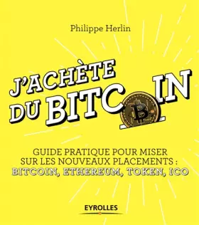 Couverture du produit · J'achète du bitcoin: Guide pratique pour miser sur les nouveaux placements : Bitcoin, Ethereum, Token, Ico