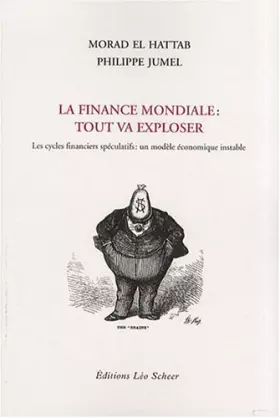 Couverture du produit · La finance mondiale : tout va exploser : Les cycles financiers spéculatifs : un modèle économique instable