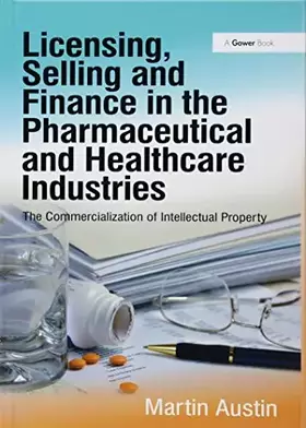 Couverture du produit · Licensing, Selling and Finance in the Pharmaceutical and Healthcare Industries: The Commercialization of Intellectual Property